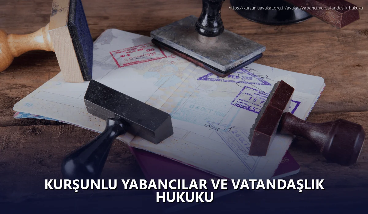 Kurşunlu Yabancılar ve Vatandaşlık Hukuku
